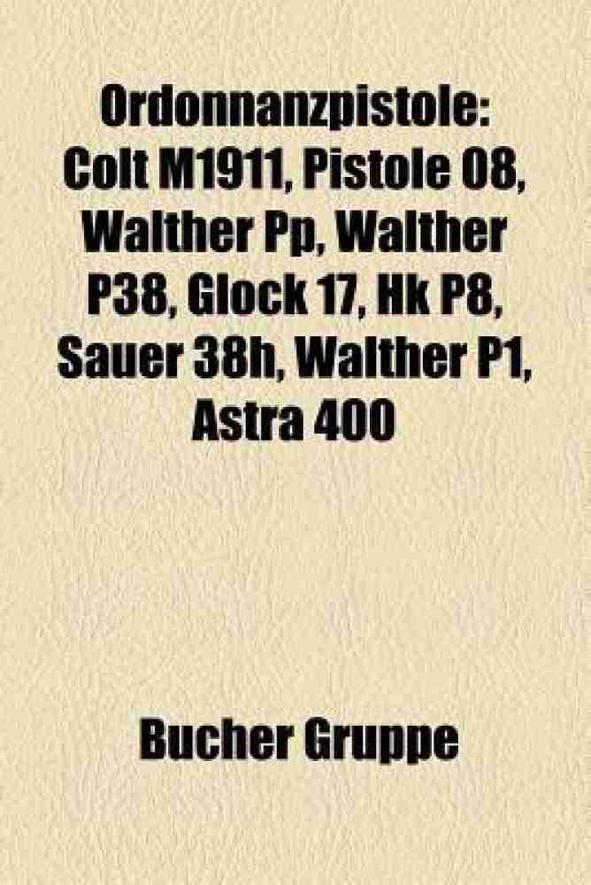Ordonnanzpistole: Colt M1911, Pistole 08, Walther Pp, Walther P38