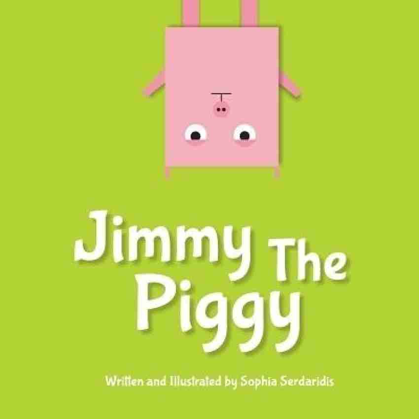 Jimmy the Piggy: Buy Jimmy the Piggy by Serdaridis Sophia at Low
