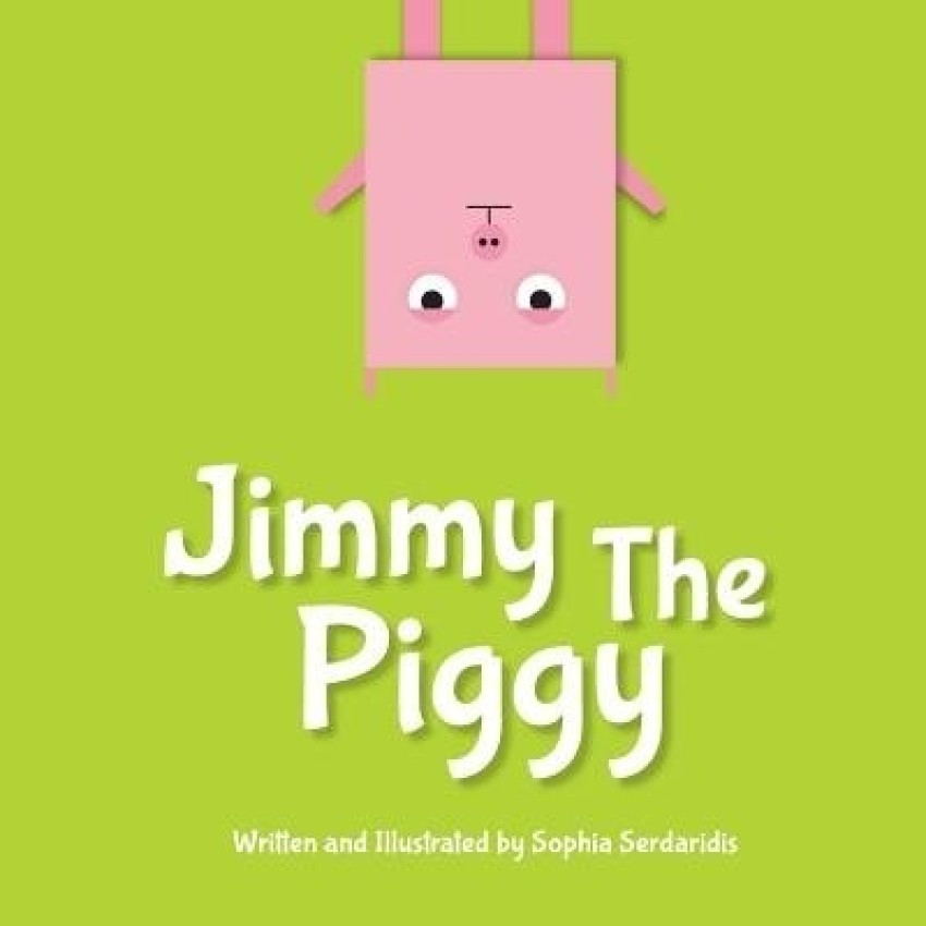 Jimmy the Piggy: Buy Jimmy the Piggy by Serdaridis Sophia at Low Price in  India