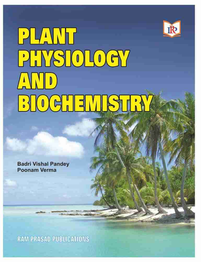 PHYSIOLOGY AND BIOCHEMISTRY: Buy PLANT PHYSIOLOGY AND BIOCHEMISTRY by BADRI VISHAL POONAM VERMA at Low Price in India Flipkart.com