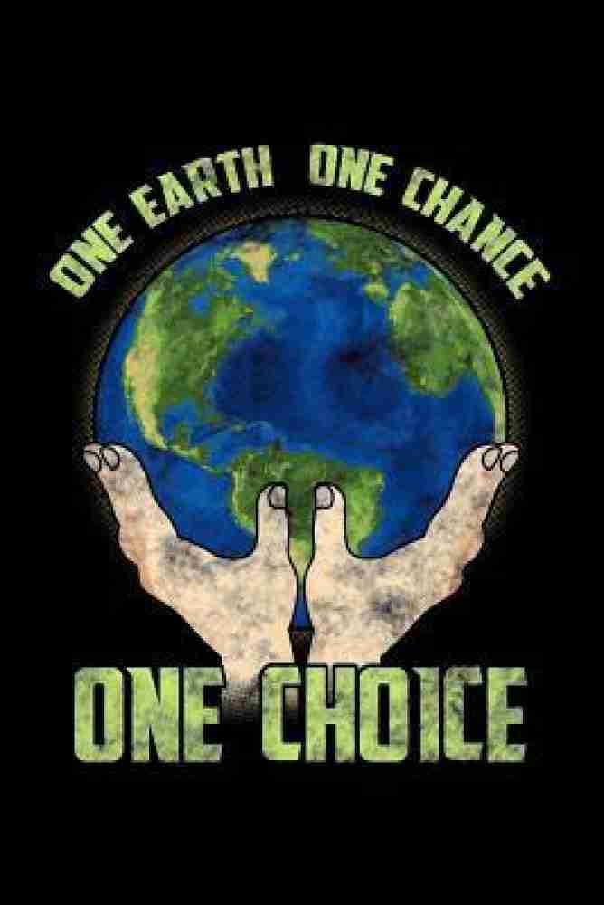 One Earth One Chance One Choice: Buy One Earth One Chance One