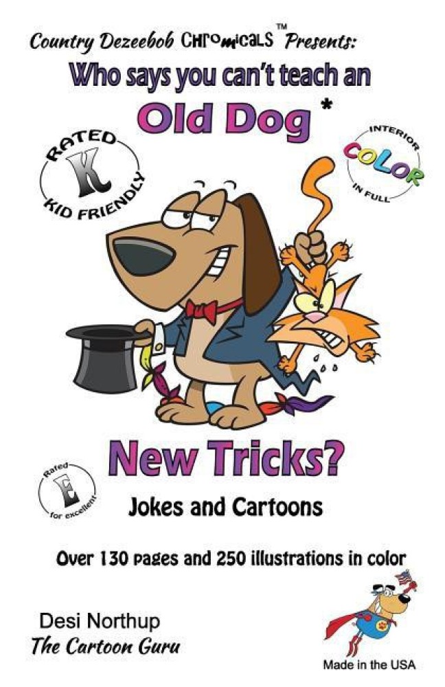 Who Says You Can't Teach an Old Dog New Tricks? -- Jokes and Cartoons: Buy  Who Says You Can't Teach an Old Dog New Tricks? -- Jokes and Cartoons by  Northup Desi