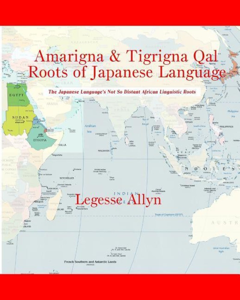 Amarigna & Tigrigna Qal Roots of Japanese Language: Buy Amarigna & Tigrigna  Qal Roots of Japanese Language by Allyn Legesse at Low Price in India |  Flipkart.com