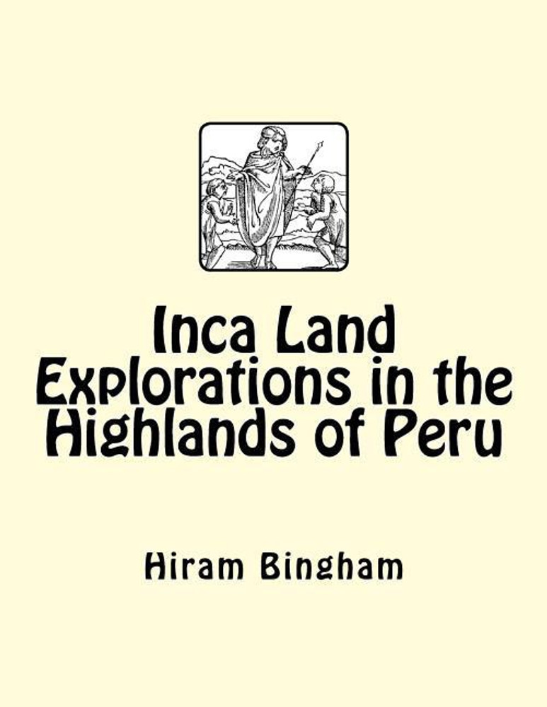 Inca Land: Explorations in the Highlands of Peru