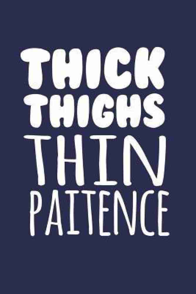 Thick Thighs, Thin Patience: Buy Thick Thighs, Thin Patience by Books Cases  at Low Price in India