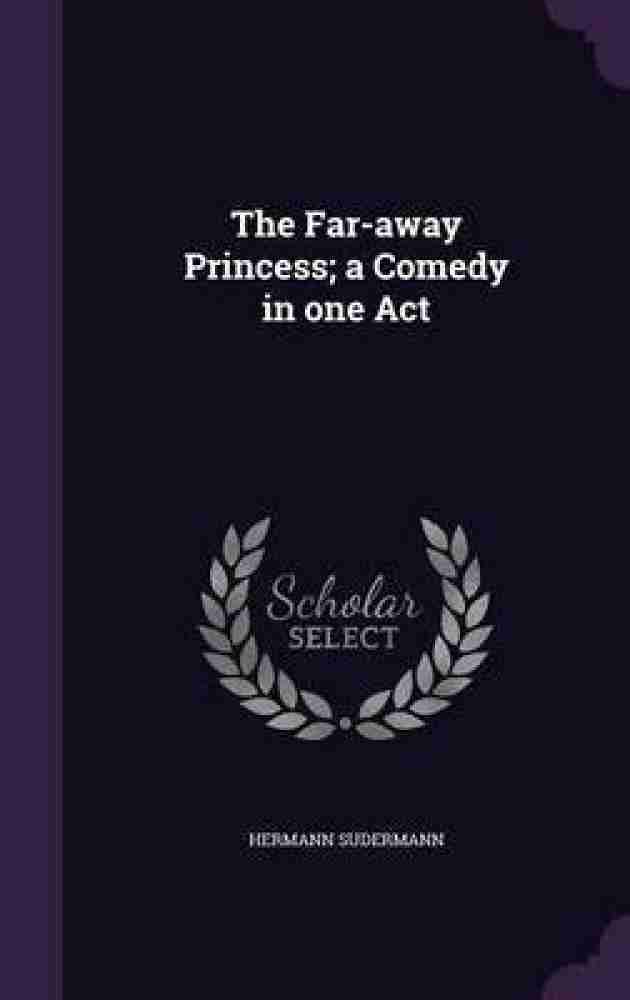 The Far away Princess a Comedy in one Act Buy The Far away