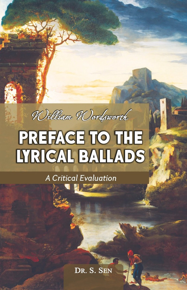 WILLIAM WORDSWORTH : PREFACE TO THE LYRICAL BALLADS A CRITICAL EVALUATION:  Buy WILLIAM WORDSWORTH : PREFACE TO THE LYRICAL BALLADS A CRITICAL  EVALUATION by DR. S. SEN at Low Price in India |