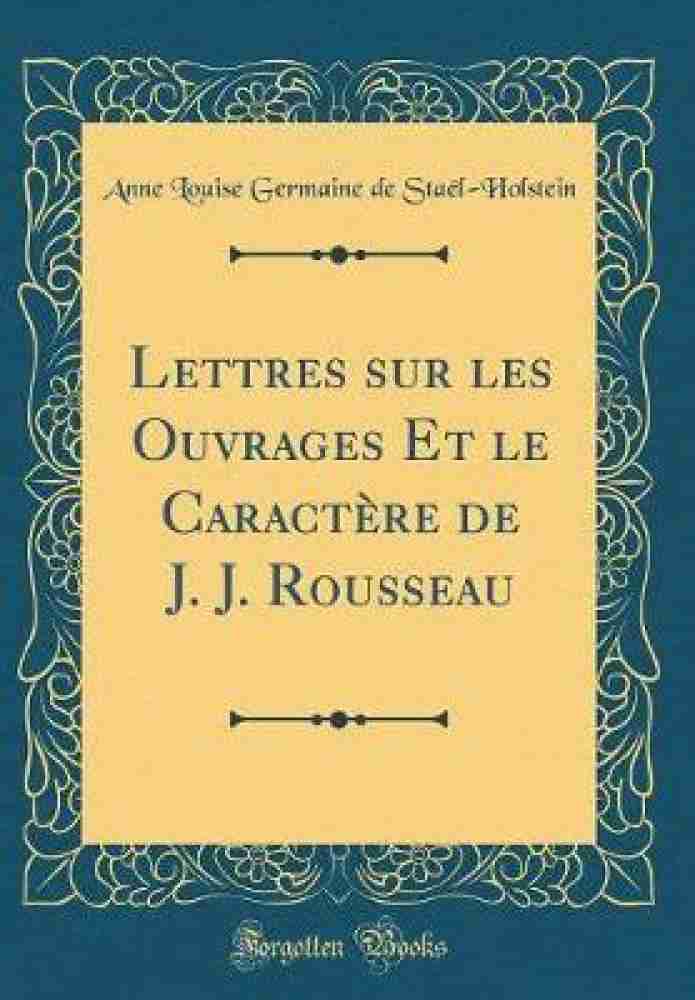 Lettres sur les Ouvrages Et le Caractere de J. J. Rousseau