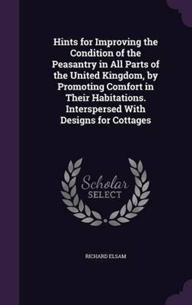 Hints for Improving the Condition of the Peasantry in All Parts of