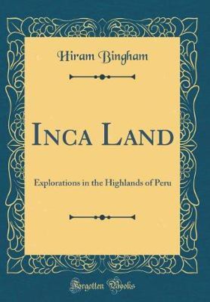 Inca Land: Explorations in the Highlands of Peru