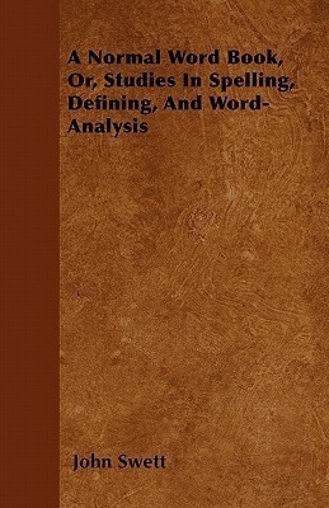 A Normal Word Book, or, Studies in Spelling, Defining, Word