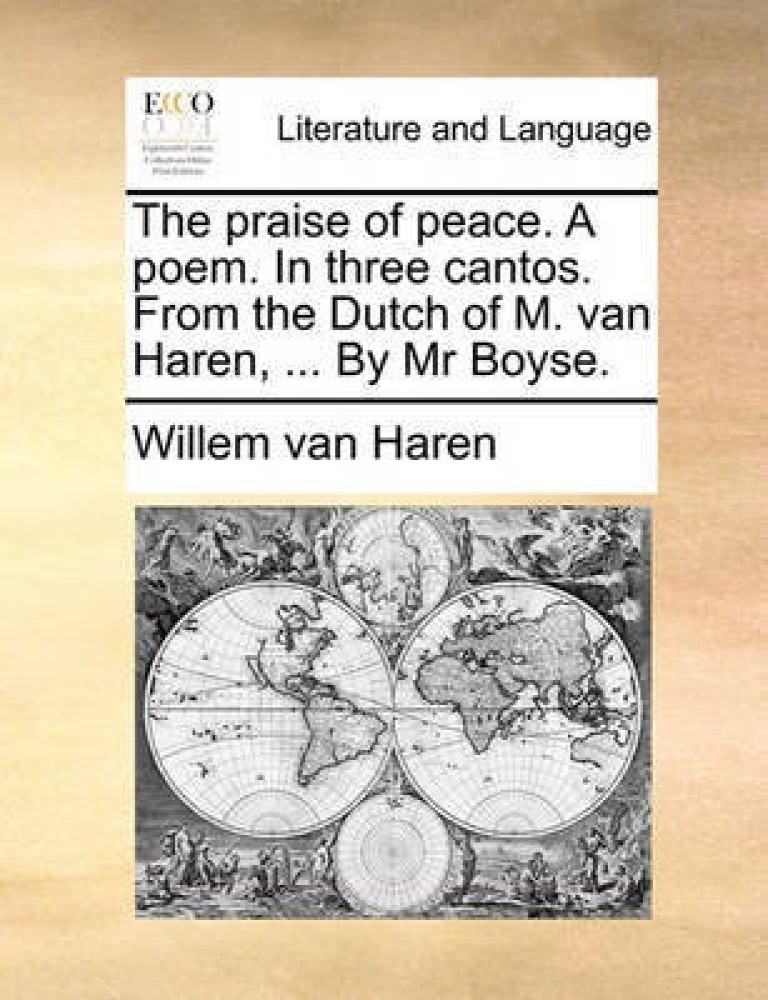 The Praise of Peace. a Poem. in Three Cantos. from the Dutch of M