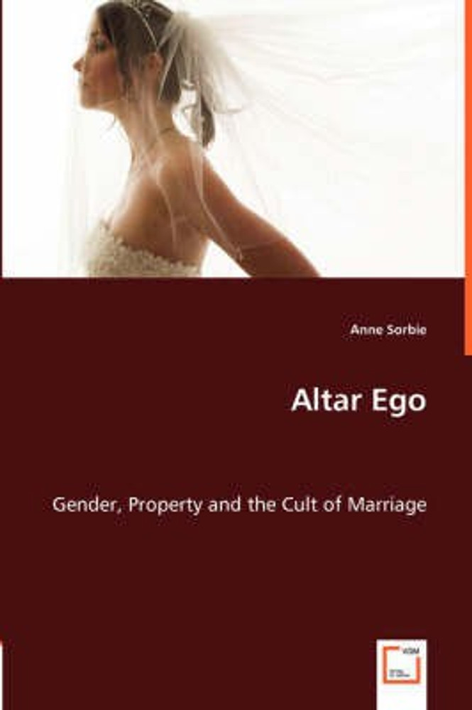 Altar Ego. Gender, Property and the Cult of Marriage: Buy Altar Ego.  Gender, Property and the Cult of Marriage by Sorbie Anne at Low Price in  India | Flipkart.com