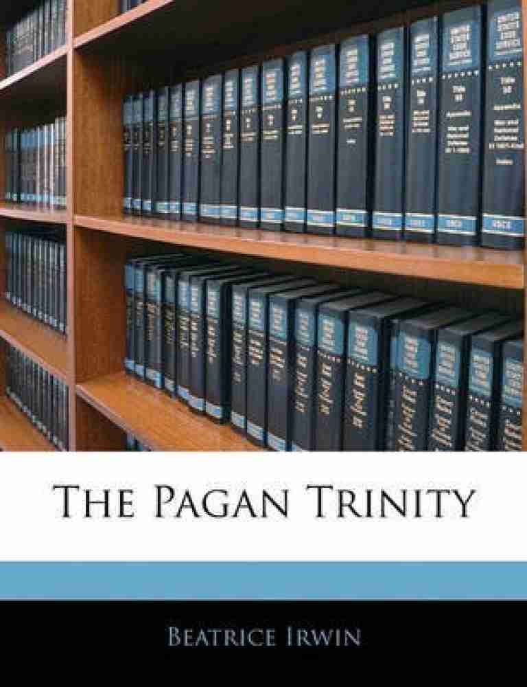 The Pagan Trinity Buy The Pagan Trinity by Irwin Beatrice at Low