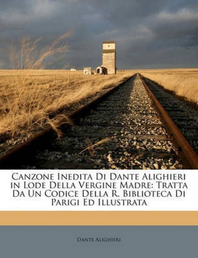 Canzone Inedita Di Dante Alighieri in Lode Della Vergine Madre