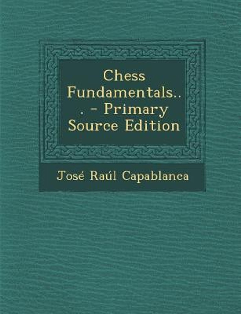 Chess Fundamentals by Jose Capablanca (Paperback) 