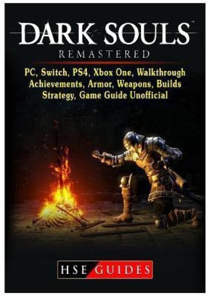 Dark Souls Remastered, Pc, Switch, Ps4, Xbox One, Walkthrough,  Achievements, Armor, Weapons, Builds, Strategy, Game Guide Unofficial: Buy Dark  Souls Remastered, Pc, Switch, Ps4, Xbox One, Walkthrough, Achievements,  Armor, Weapons, Builds, Strategy