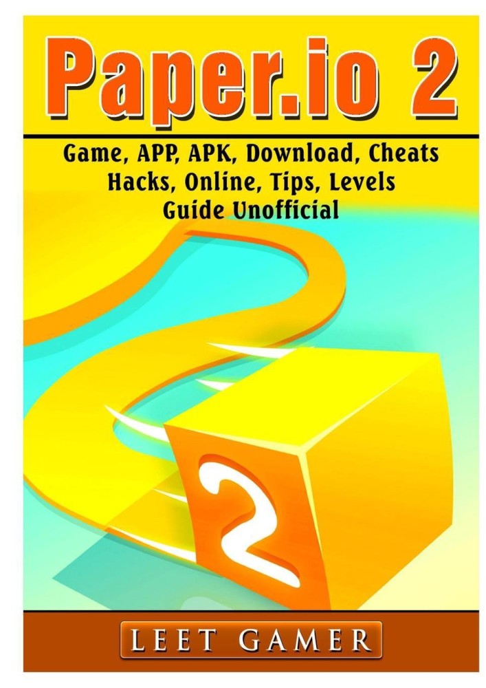 Paper.io 2, Cheats, Unblocked, Hacks, Strategy, Cheats, Download, Mods, APK,  Online, Tips, Game Guide Unofficial : Guides, : 9780359683413 : Blackwell's