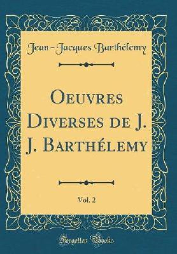 Oeuvres Diverses de J. J. Barthelemy, Vol. 2 (Classic Reprint ...
