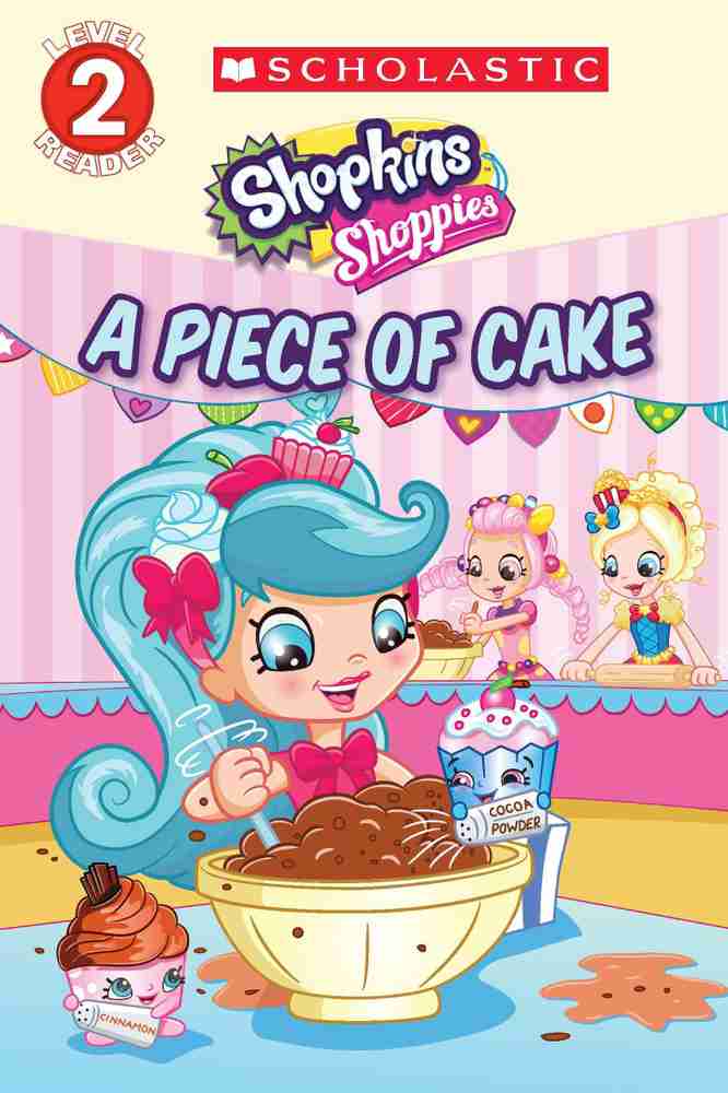 SHOPKINS SHOPPIES READER LEVEL 2 A PIECE OF CAKE Buy SHOPKINS