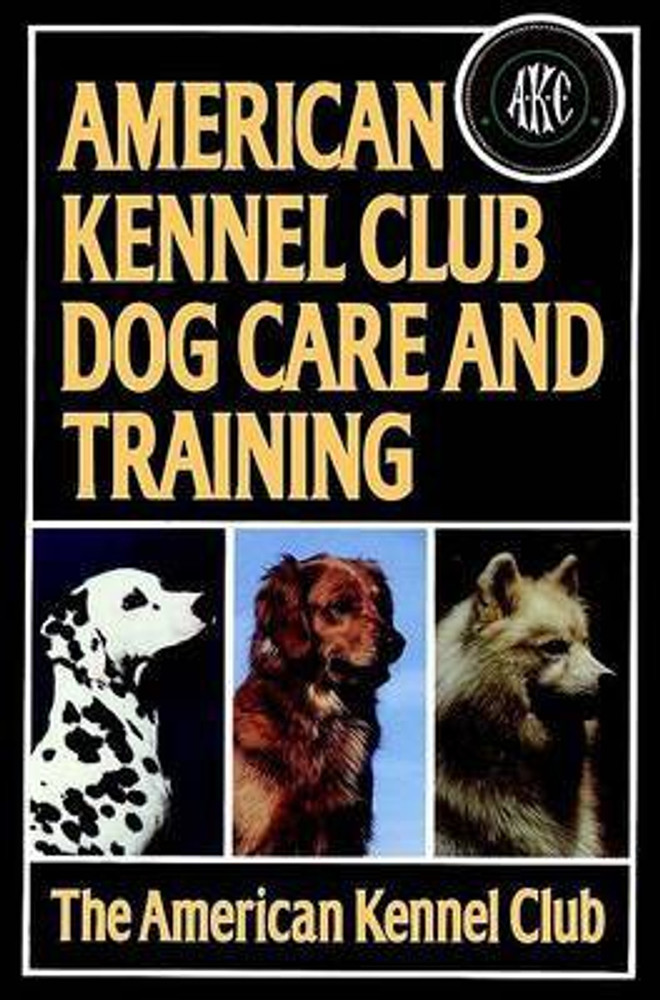 American Kennel Club Dog Care and Training Buy American Kennel Club Dog Care and Training by American Kennel Club at Low Price in India Flipkart