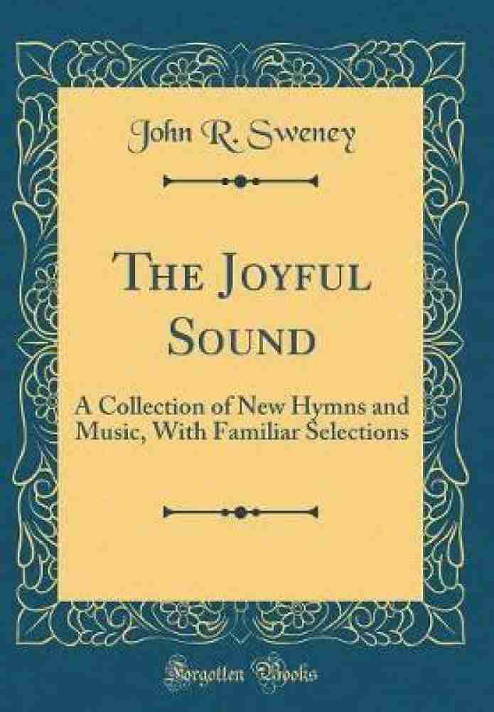 Joyful Sound: a collection of new hymns and music with familiar