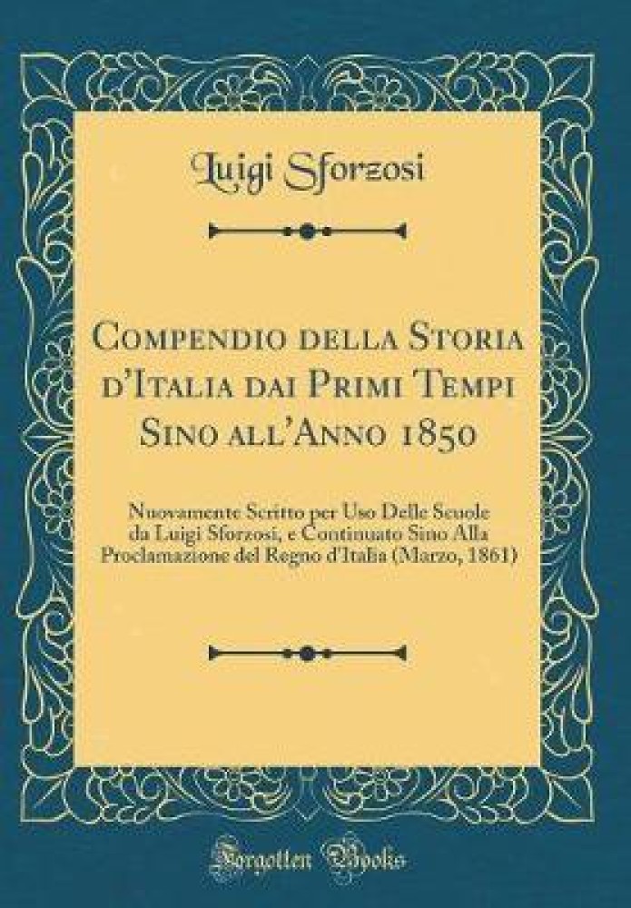 Compendio della Storia d'Italia dai Primi Tempi Sino all'Anno 1850