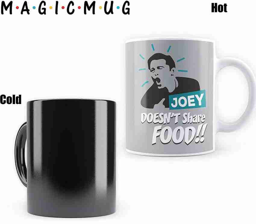 Mc Sid Razz Friends TV Series - Joey Doesn't Share Food Magic Cool Coffee &  Tea Unique Heat Changing Sensitive Cup Drinkware Ceramics Ceramic Coffee Mug  Price in India - Buy Mc