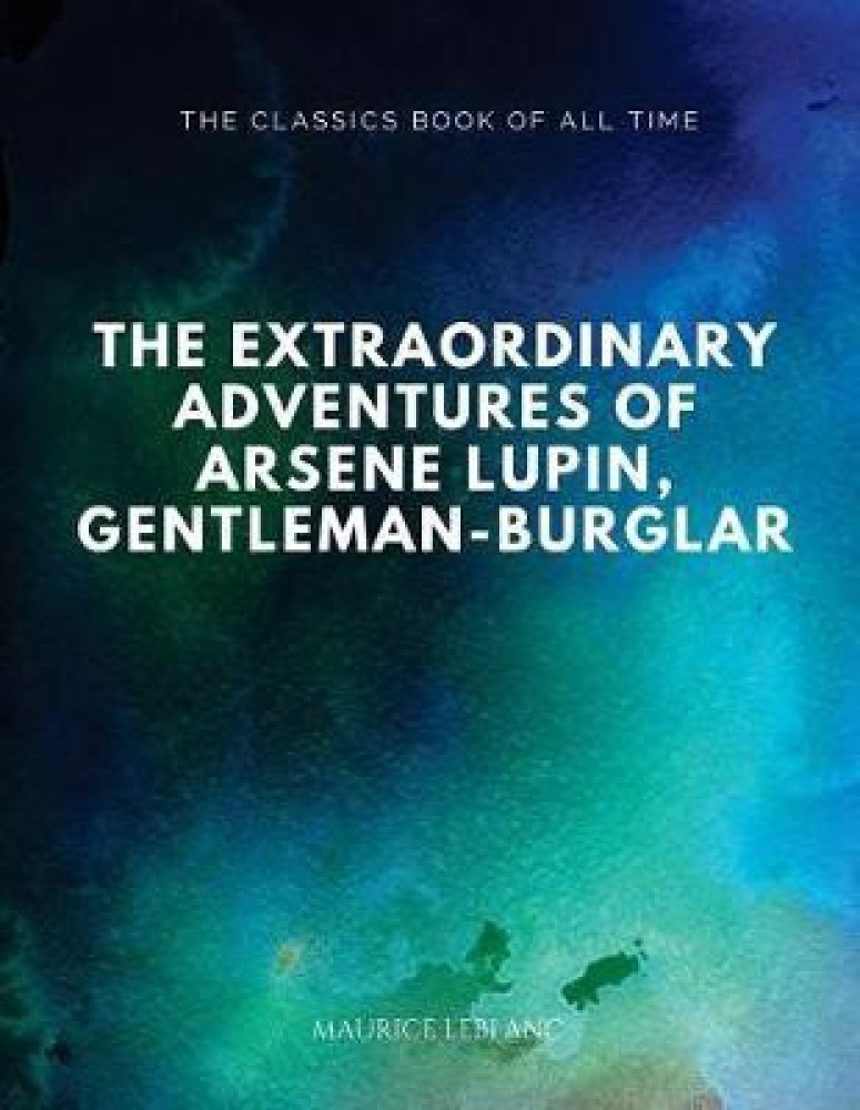 The Extraordinary Adventures Of Arsene Lupin, Gentleman-Burglar: Buy The  Extraordinary Adventures Of Arsene Lupin, Gentleman-Burglar by LeBlanc  Maurice at Low Price in India