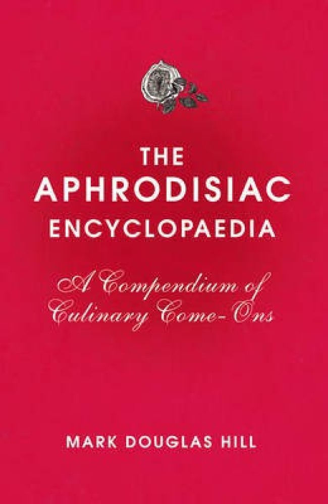 The Aphrodisiac Encyclopaedia Buy The Aphrodisiac Encyclopaedia