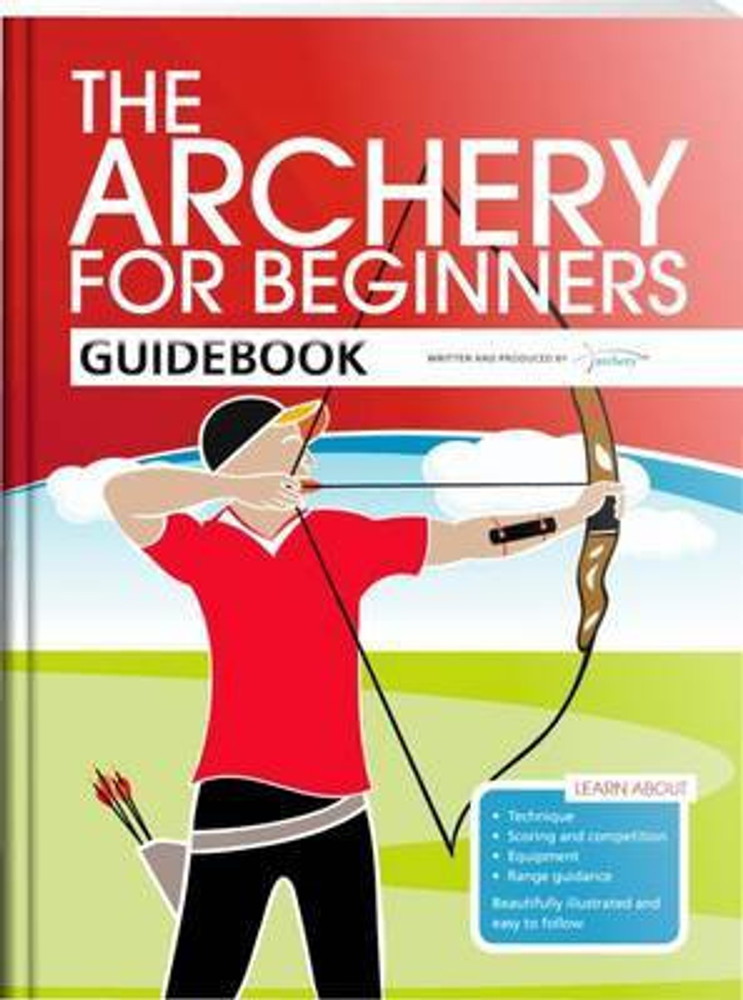 The Archery for Beginners Guidebook Buy The Archery for Beginners Guidebook by Bussey Hannah at Low Price in India Flipkart