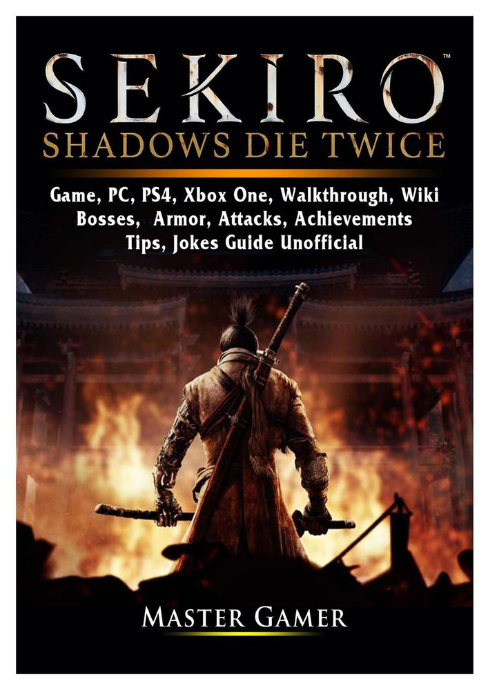 Sekiro Shadows Die Twice Game PC PS4 Xbox One Walkthrough