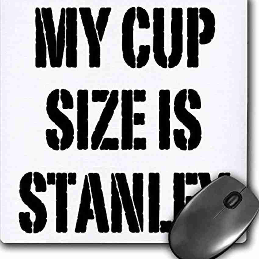 My Cup Size is Stanley