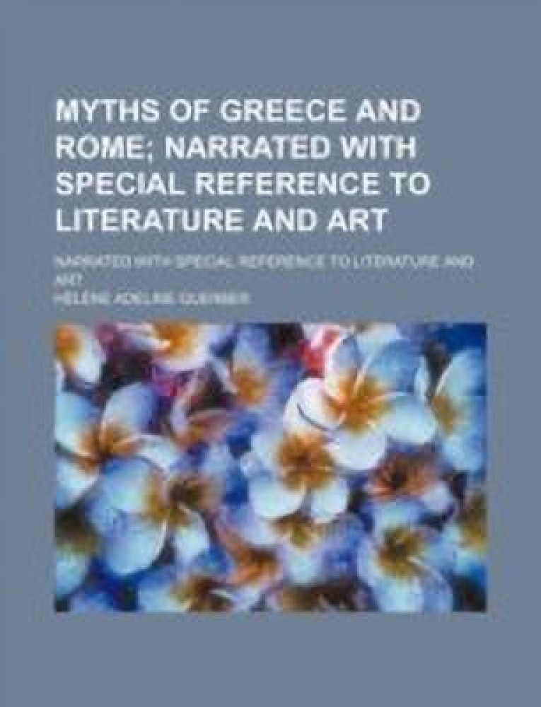 Myths of Greece and Rome, narrated with special reference to literature and  art