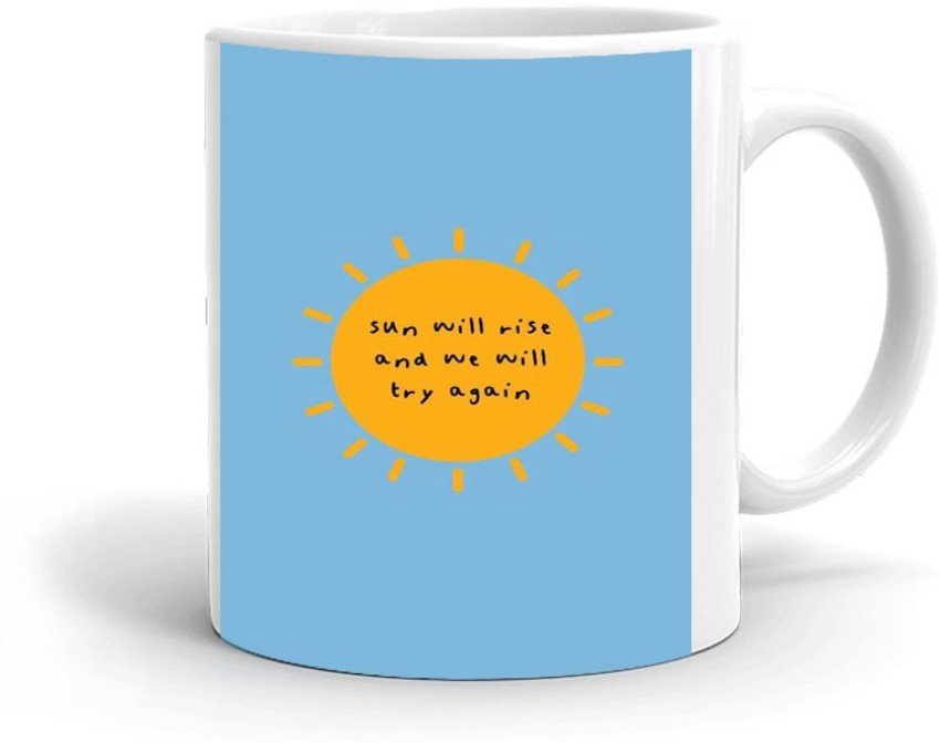 The Sun Will Rise And We Will try Again Coffee Mug