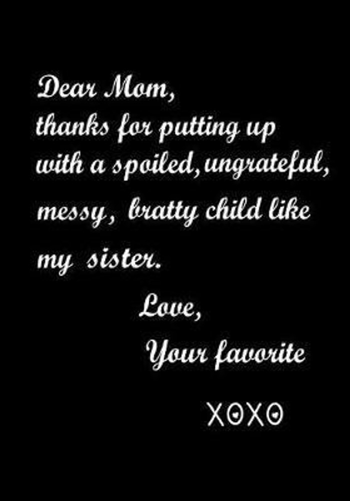Dear Mom Thanks for putting up with a spoiled ungrateful messy