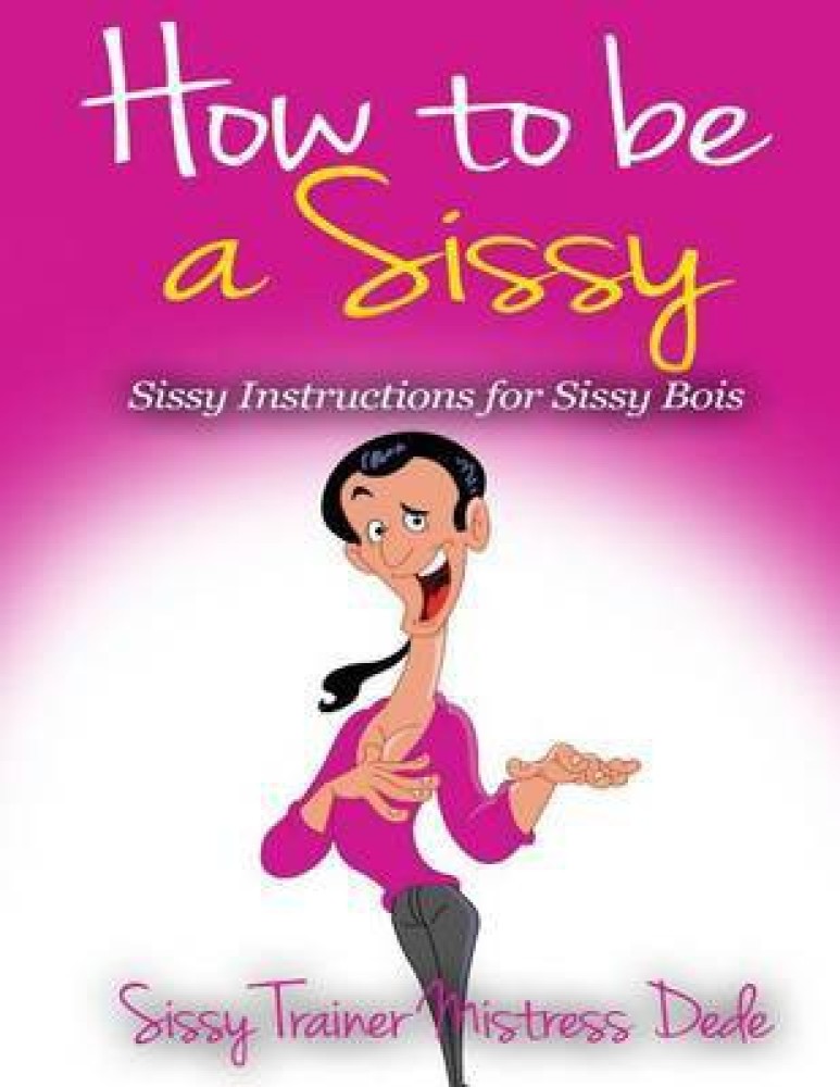 How to be a Sissy: Buy How to be a Sissy by Dede Mistress at Low Price in  India