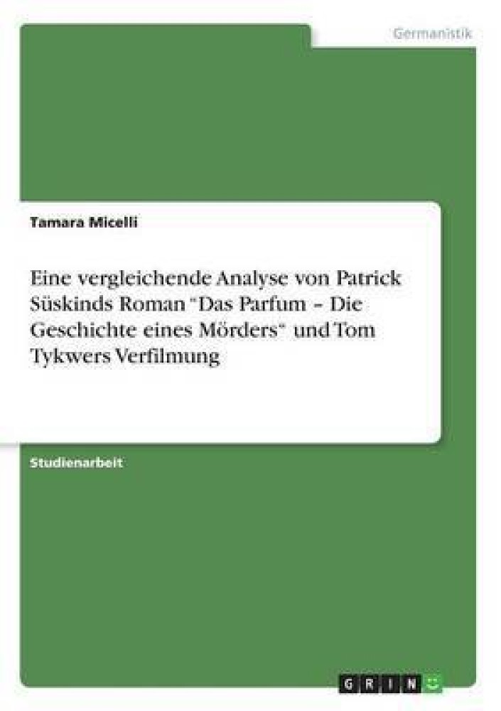 Eine vergleichende Analyse von Patrick Suskinds Roman Das Parfum