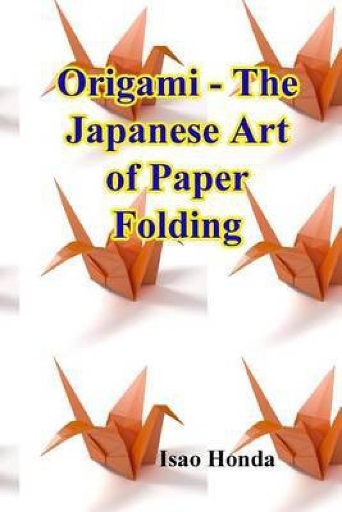 Origami: The Japanese Art of Paper Folding