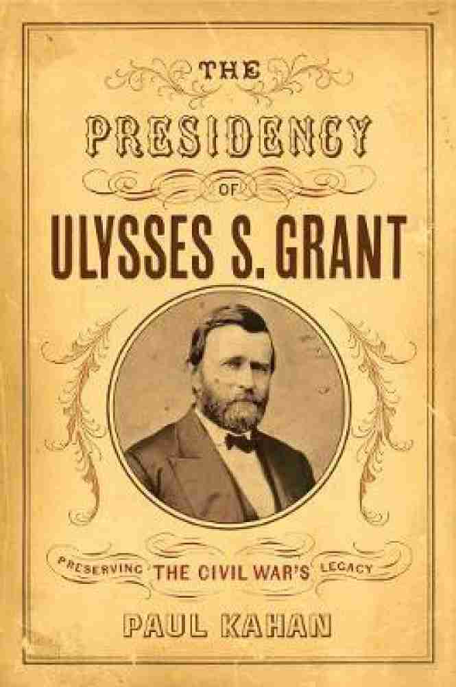 Ulysses S. Grant, Biography, Presidency, & History