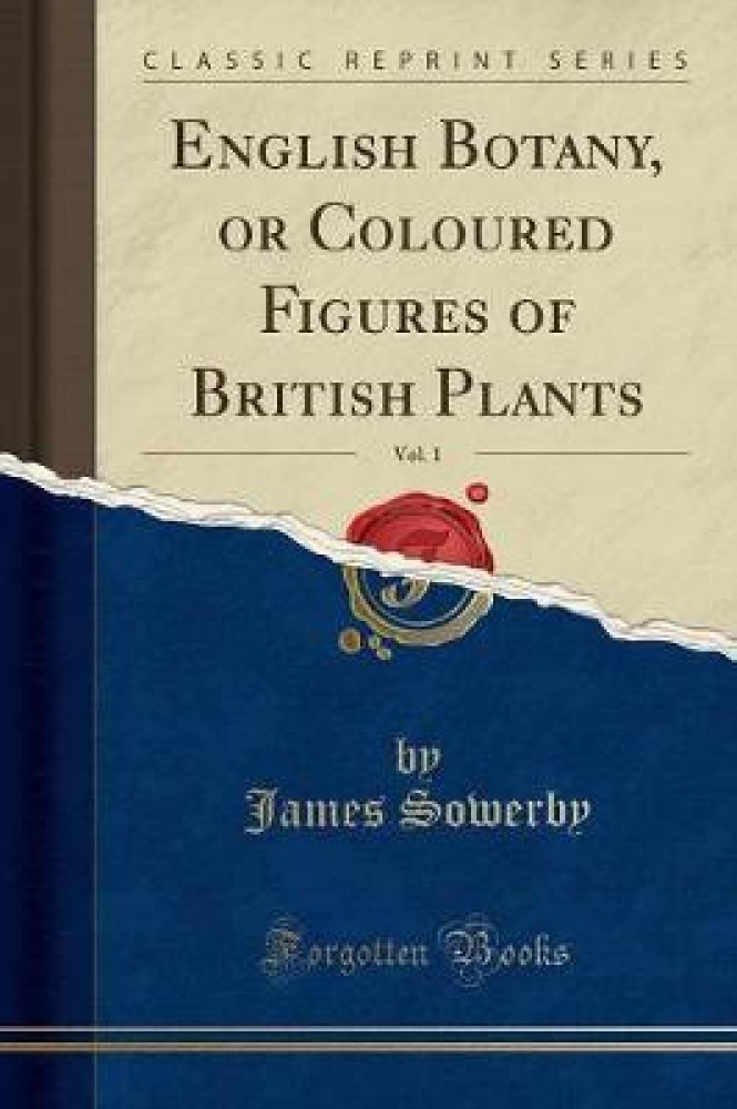 English Botany, or, Coloured Figures of British Plants, with their