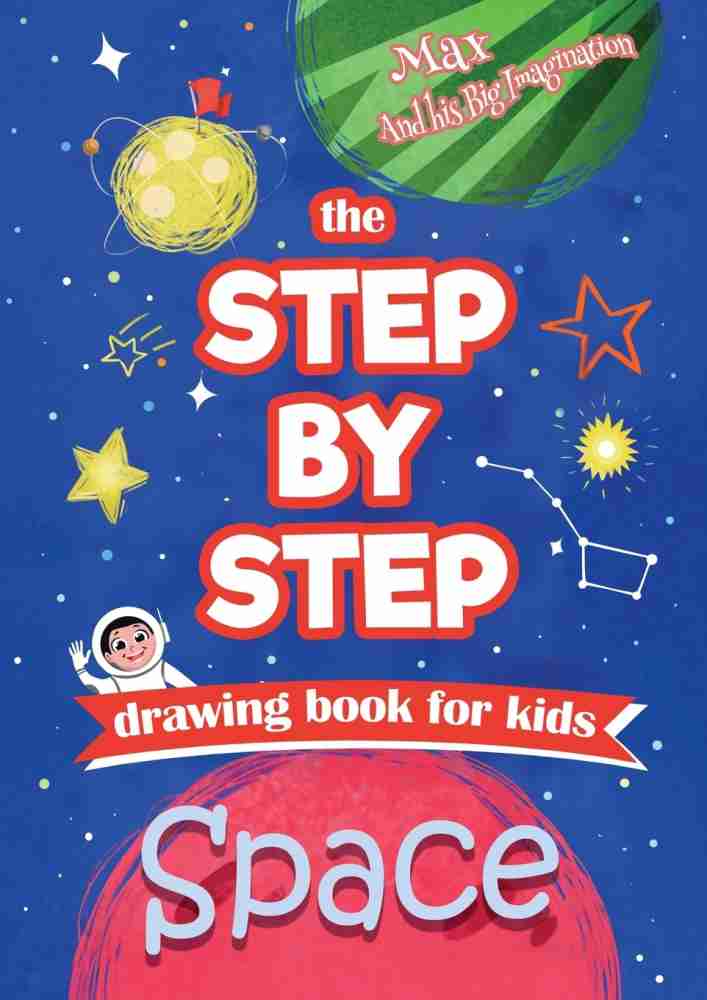 The Space Step by Step Drawing Book for Kids Ages 4-8: Explore