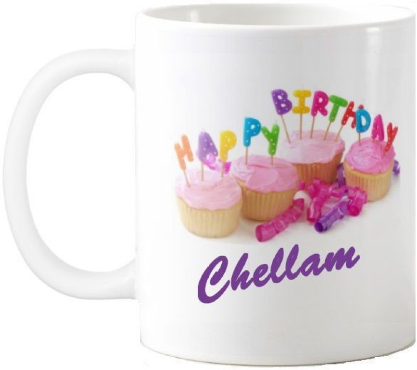 HUPPME Happy Birthday Chellam name coffee mug Ceramic Coffee Mug Price in  India - Buy HUPPME Happy Birthday Chellam name coffee mug Ceramic Coffee  Mug online at Flipkart.com