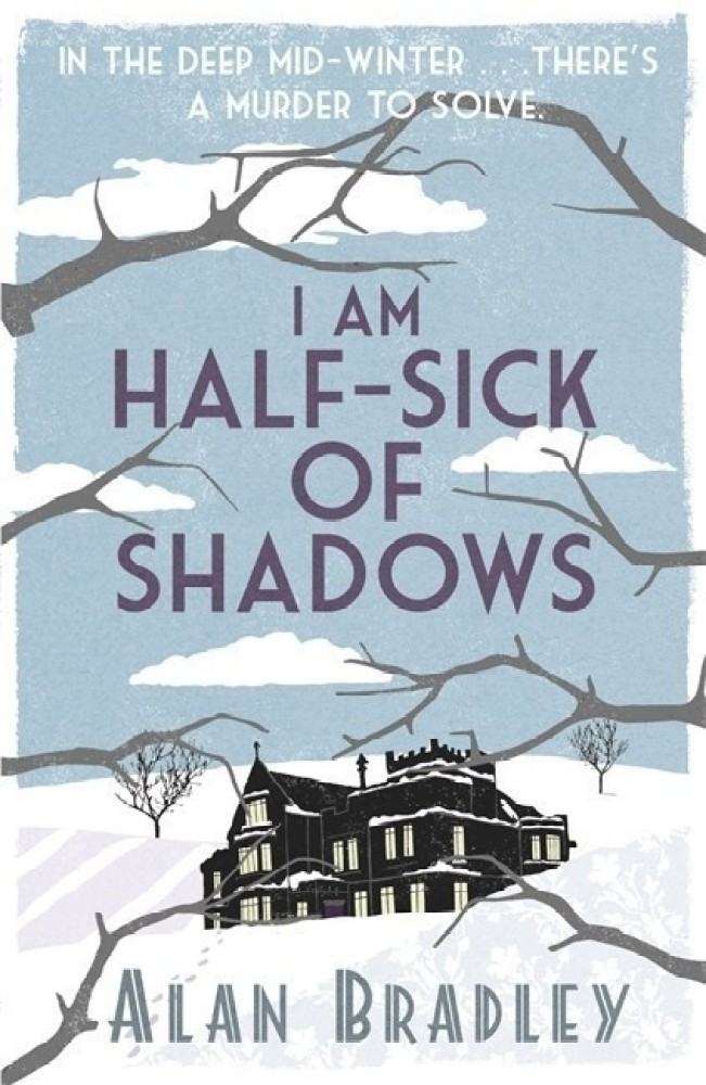 I Am Half-Sick of Shadows : Bradley, Alan: : Books