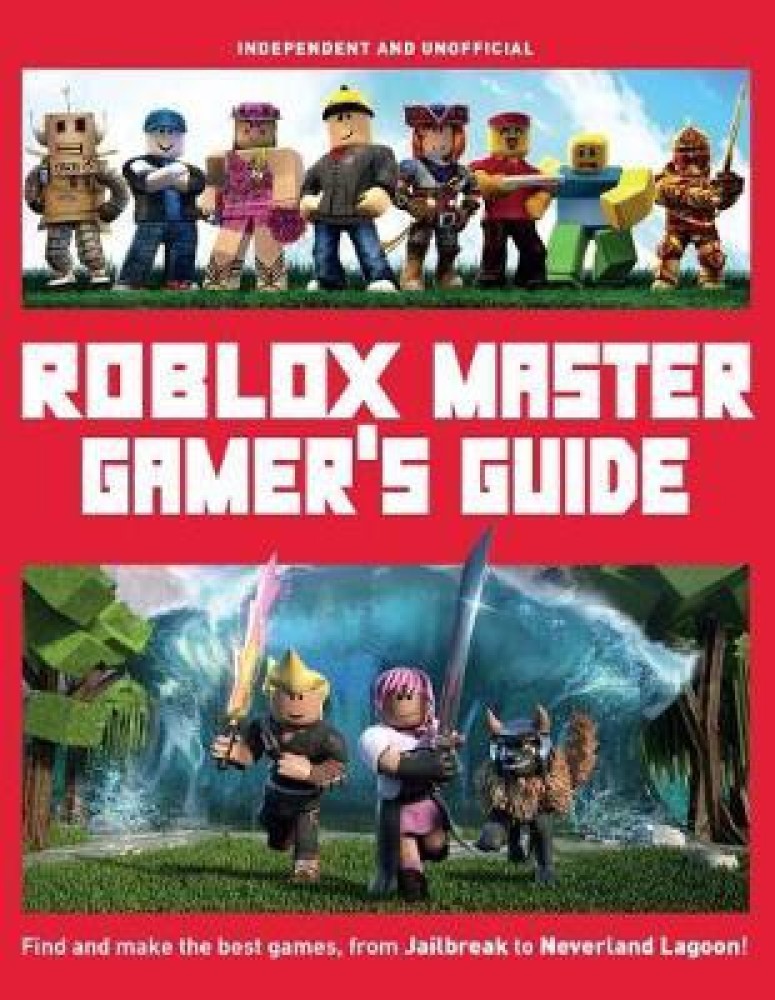 Master Gamer's Guide: Roblox (Independent & Unofficial): The