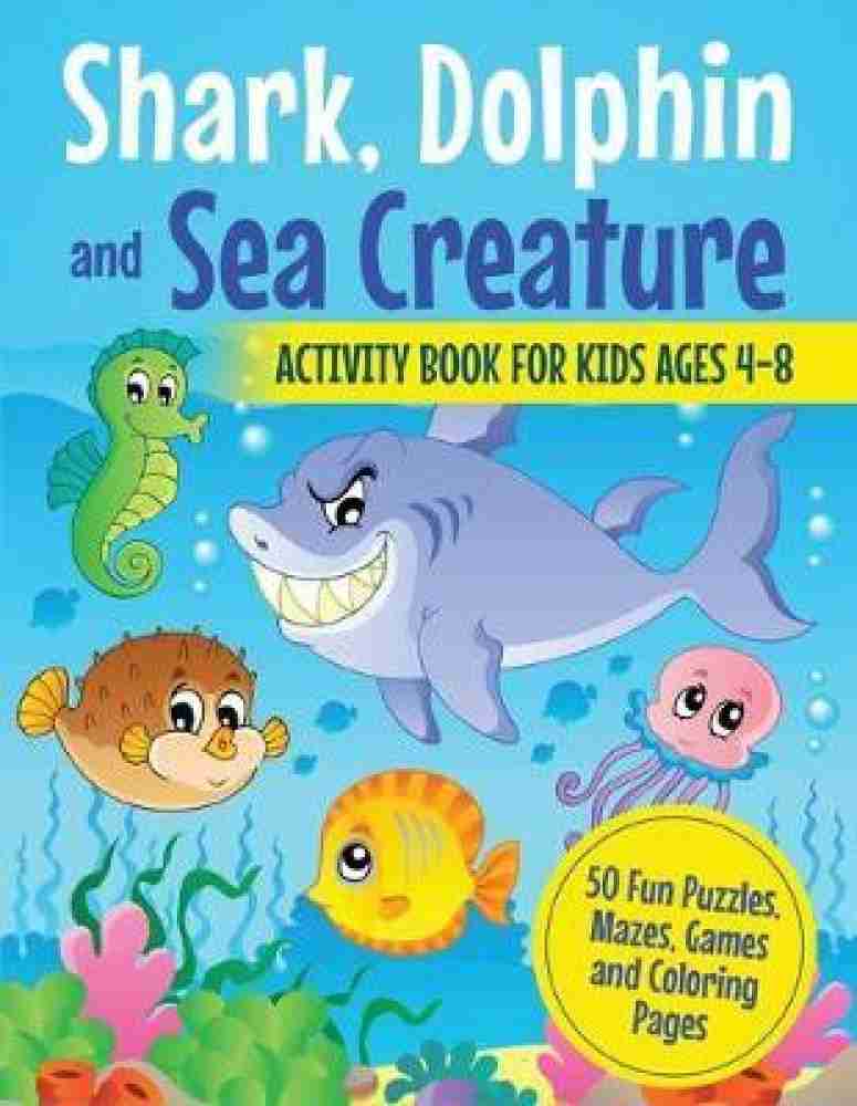 Shark, Dolphin and Sea Creature Activity Book for Kids Ages 4-8: Buy Shark,  Dolphin and Sea Creature Activity Book for Kids Ages 4-8 by Activity Books  Miracle at Low Price in India