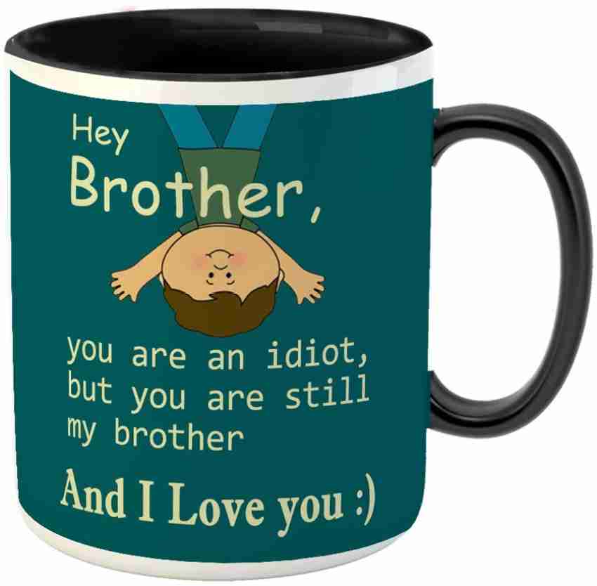 You're an Idiot Gift Mug for Brother From Sister 