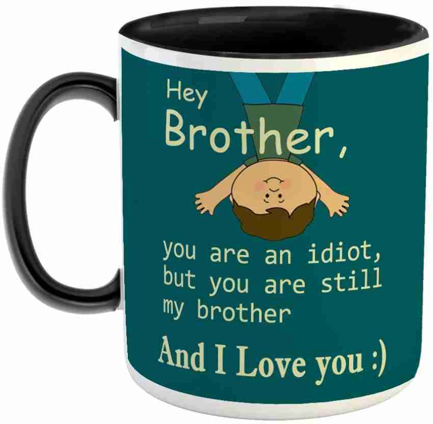 You're an Idiot Gift Mug for Brother From Sister 