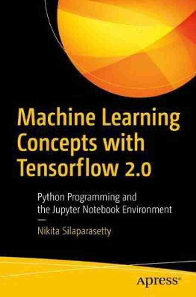 Machine Learning Concepts with Python and the Jupyter Notebook Environment Buy Machine Learning Concepts with Python and the Jupyter Notebook