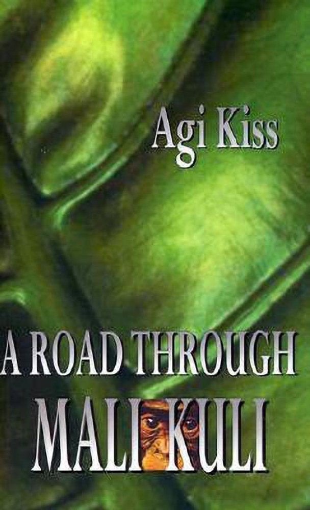 A Road Through Mali-Kuli: Buy A Road Through Mali-Kuli by Kiss Agi
